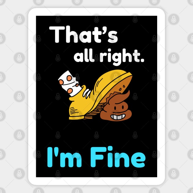 That's all right, I'm Fine Funny Meme Magnet by DarkTee.xyz